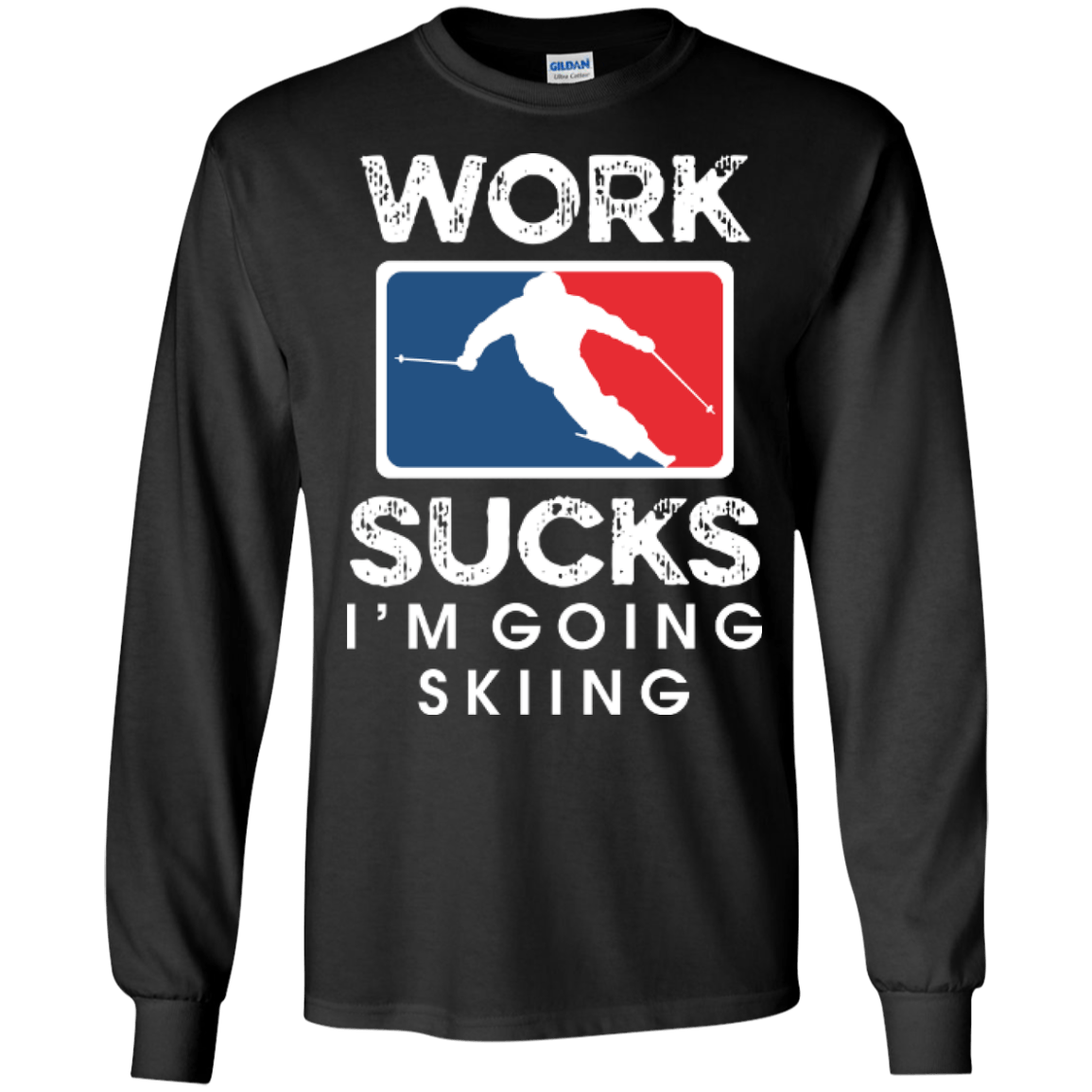Work Sucks I'm Skiing Long Sleeves - Powderaddicts