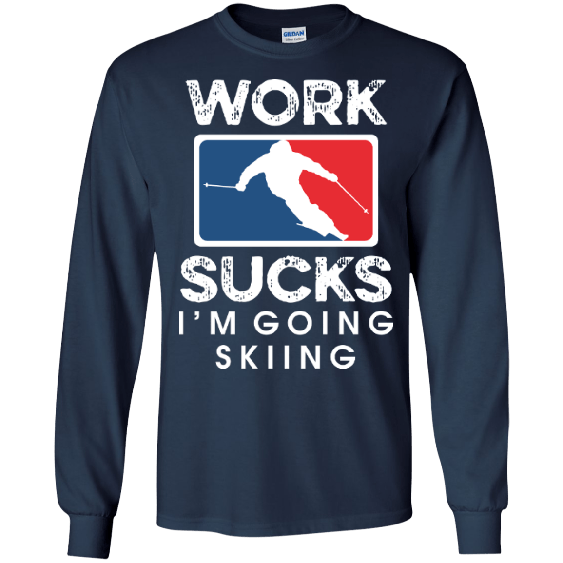 Work Sucks I'm Skiing Long Sleeves - Powderaddicts