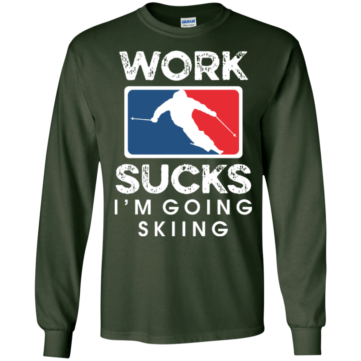 Work Sucks I'm Skiing Long Sleeves - Powderaddicts