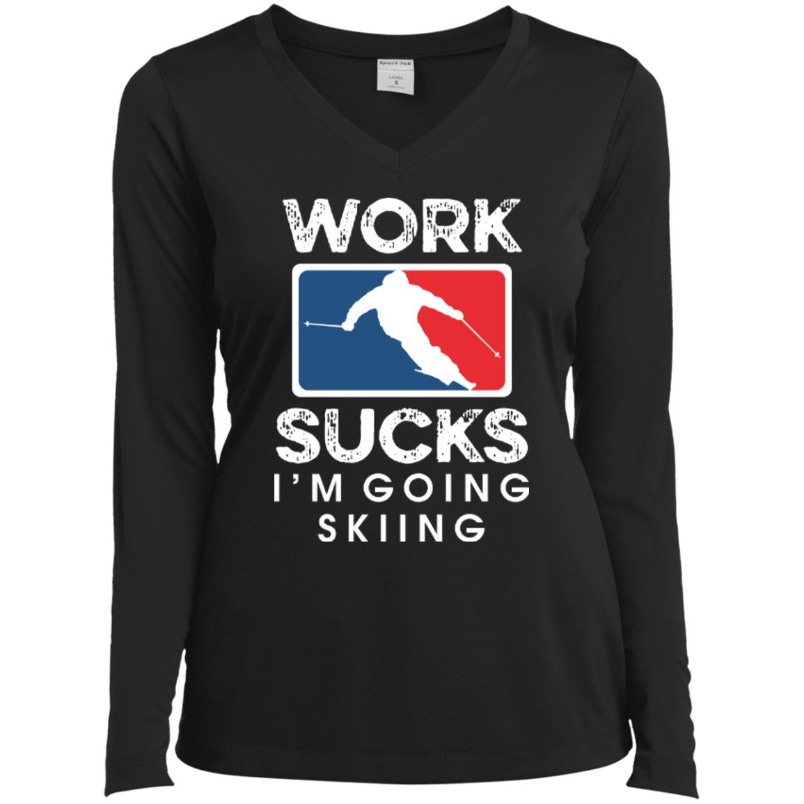 Work Sucks I'm Skiing Long Sleeves - Powderaddicts