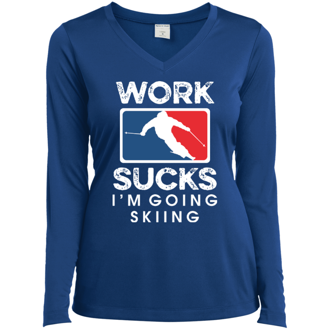 Work Sucks I'm Skiing Long Sleeves - Powderaddicts