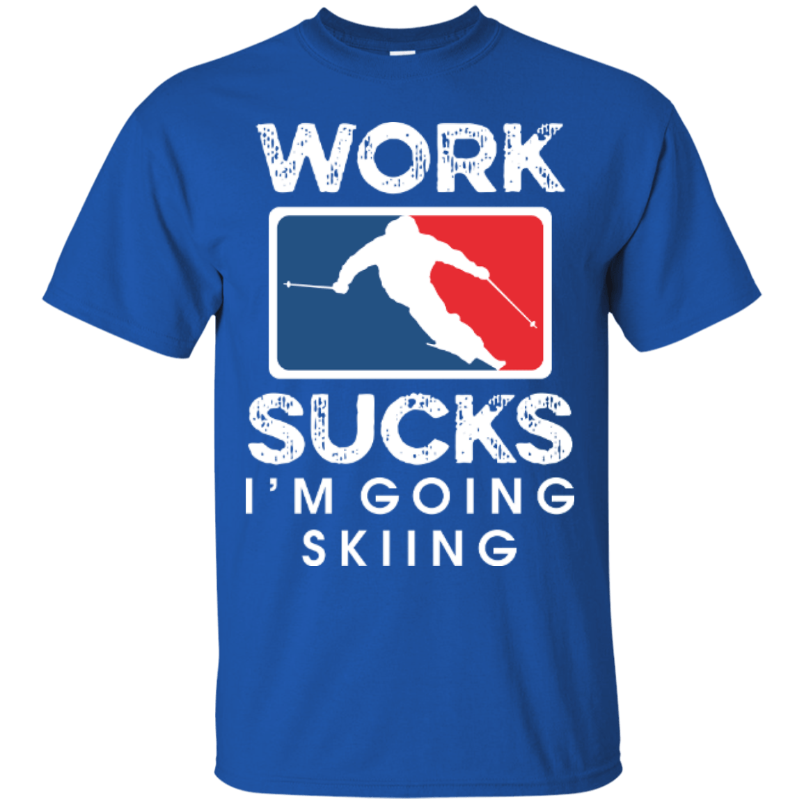 Work Sucks I&#39;m Skiing Tees - Powderaddicts