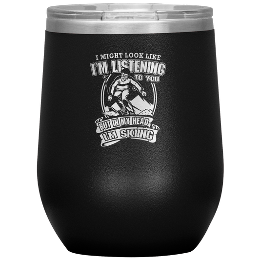 I Might Look Like I'm Listening To You Wine 12oz Tumbler - Powderaddicts