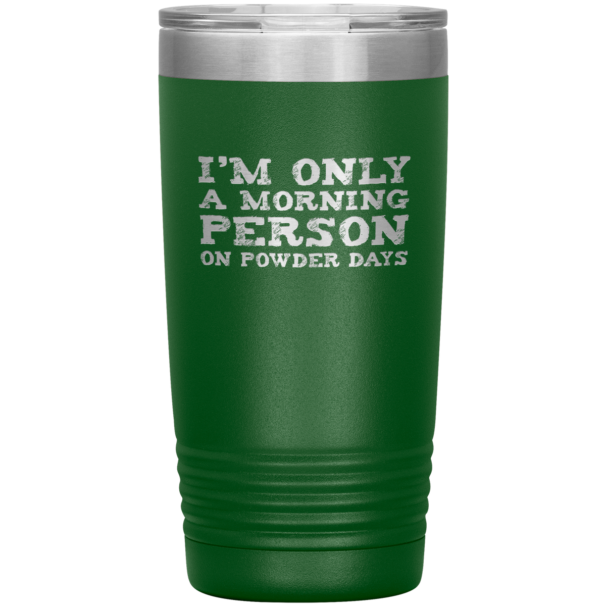 I'm Only A Morning Person On Powder Days 20oz Tumbler - Powderaddicts