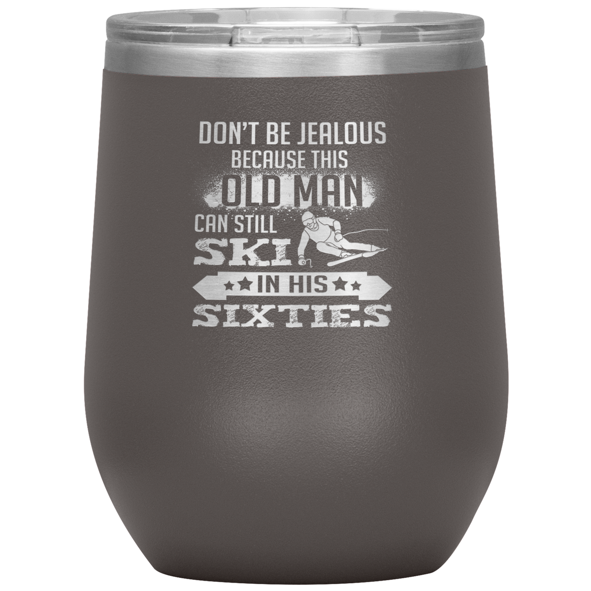 Don't Be Jealous Because This Guy Can Ski In His Sixties Wine 12oz Tumbler - Powderaddicts