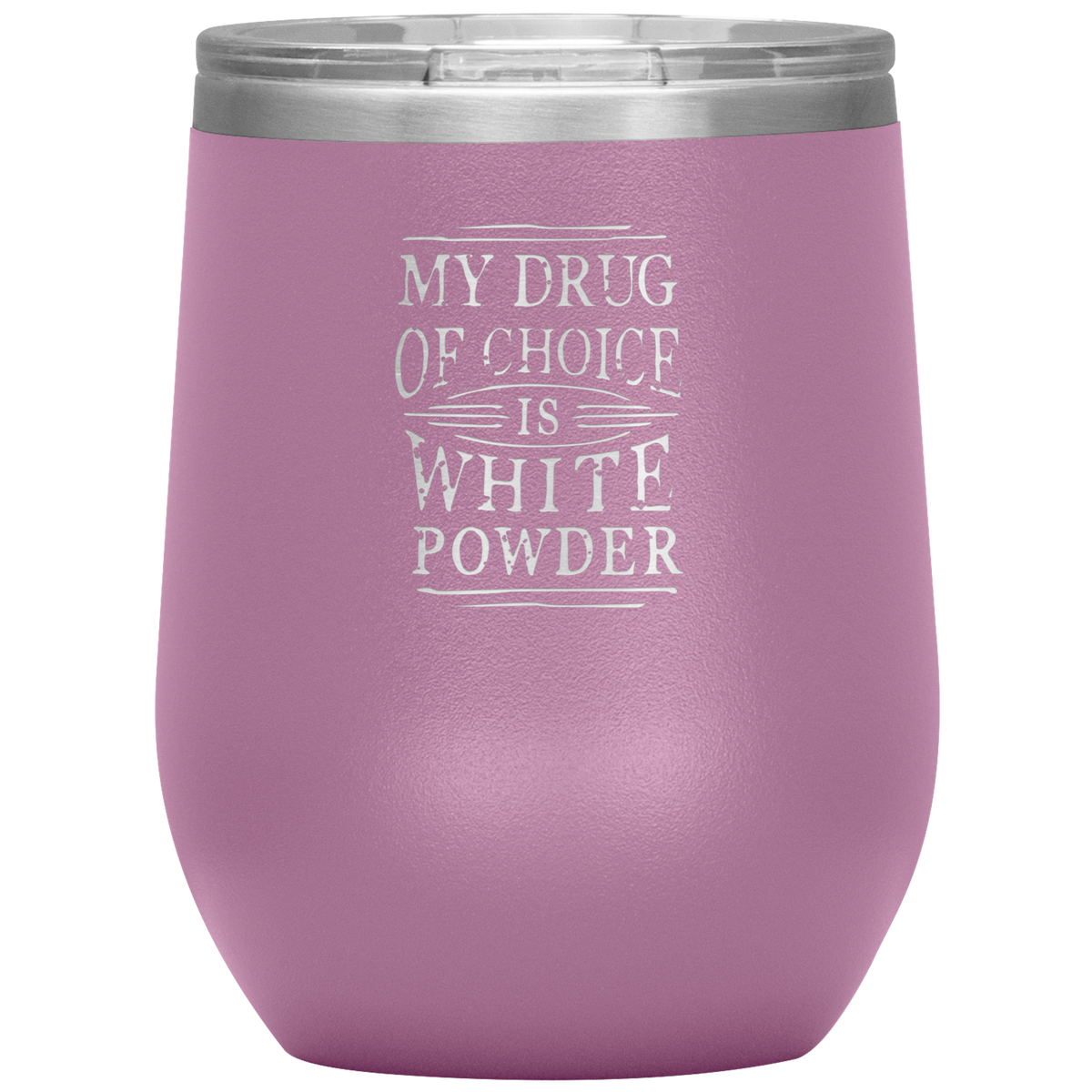 My Drug Of Choice Is White Powder Wine 12oz Tumbler - Powderaddicts