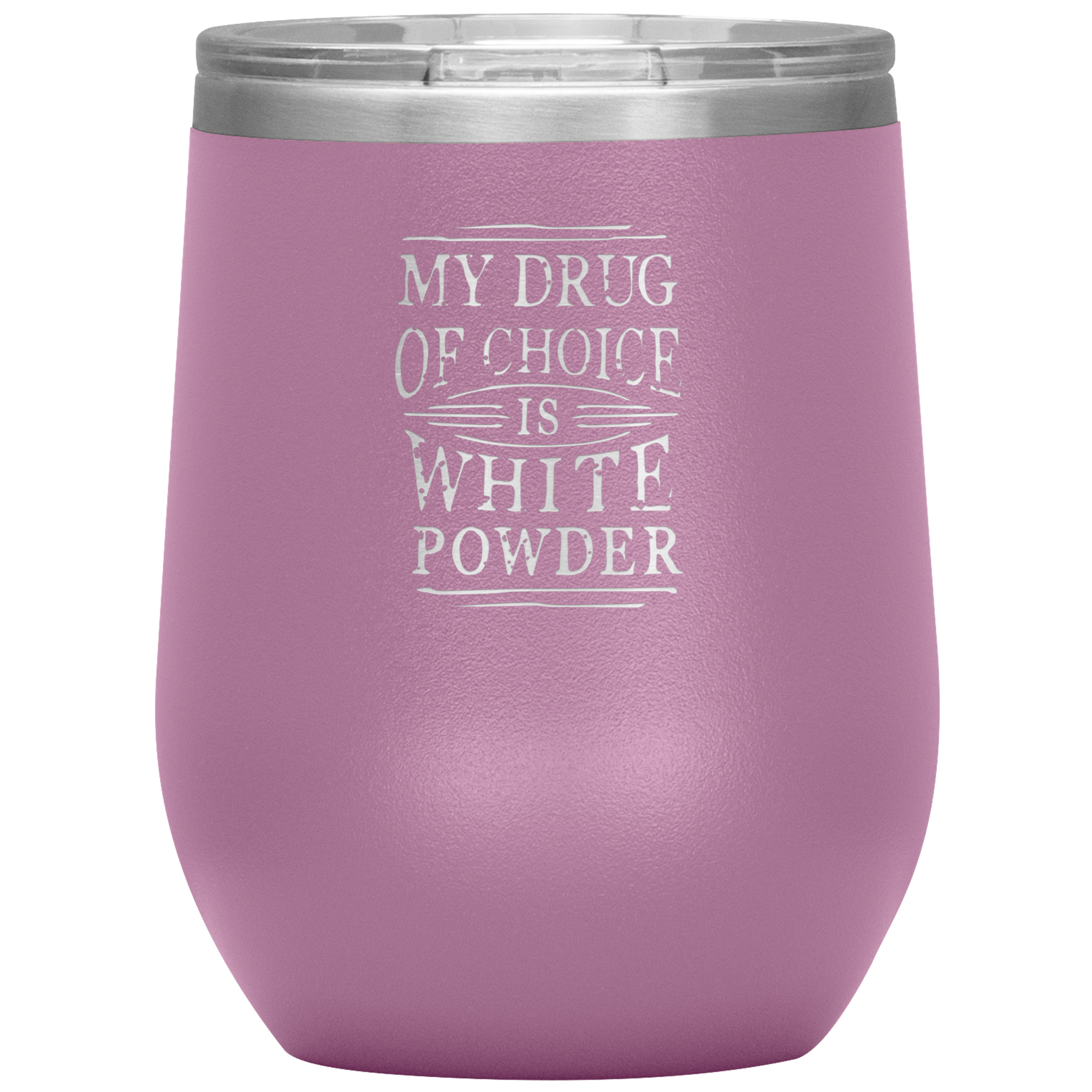 My Drug Of Choice Is White Powder Wine 12oz Tumbler - Powderaddicts
