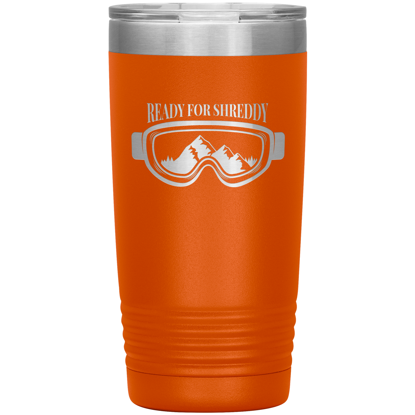 Ready For Shreddy 20oz Tumbler - Powderaddicts