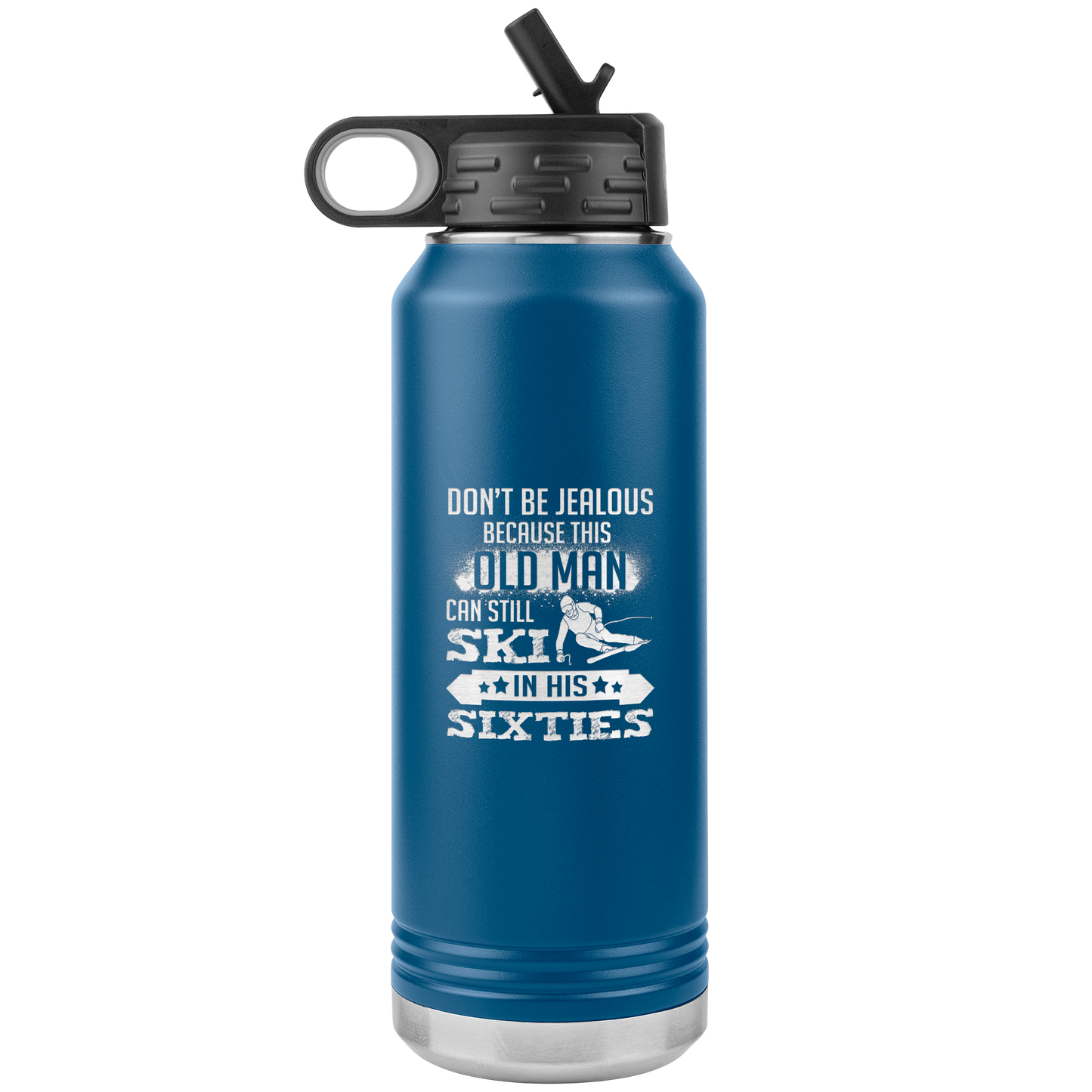 Don't Be Jealous Because This Guy Can Ski In His Sixties 32oz Water Bottle Tumbler - Powderaddicts