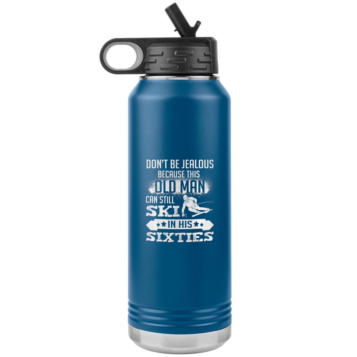 Don't Be Jealous Because This Guy Can Ski In His Sixties 32oz Water Bottle Tumbler - Powderaddicts