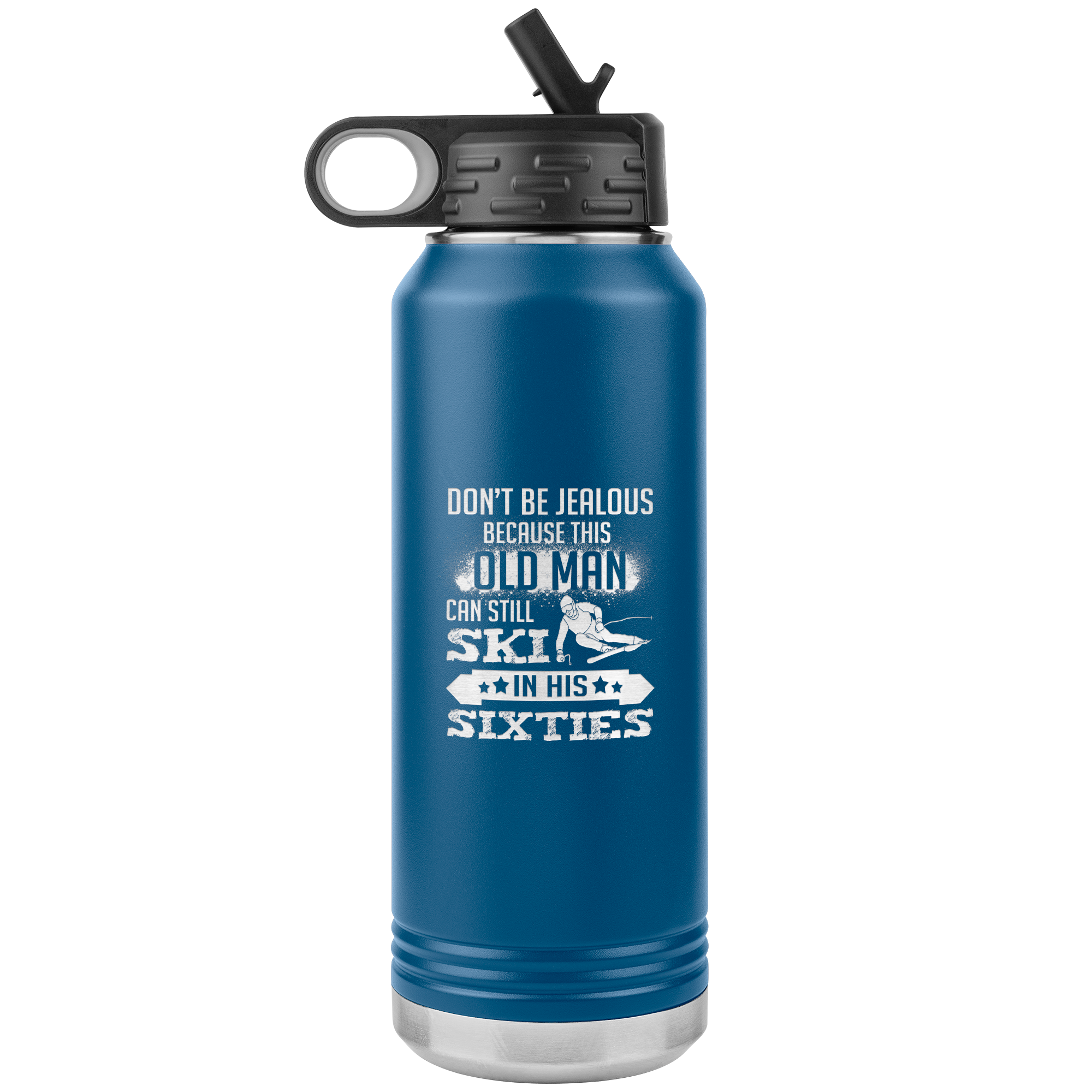 Don't Be Jealous Because This Guy Can Ski In His Sixties 32oz Water Bottle Tumbler - Powderaddicts