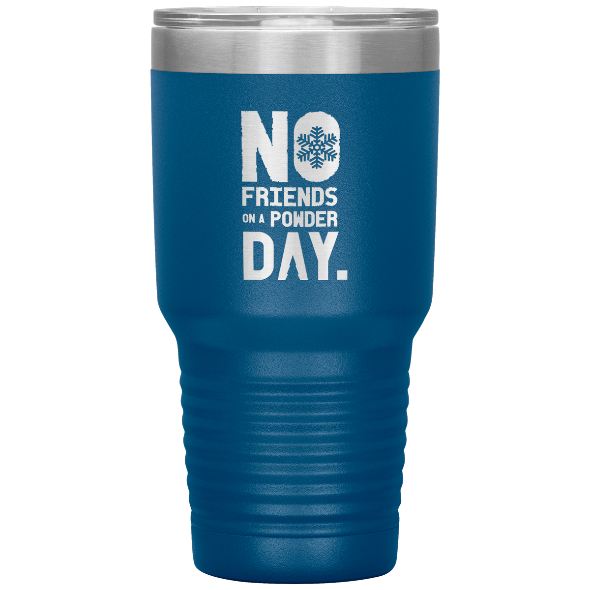 No Friends On A Powder Day 30oz Tumbler - Powderaddicts