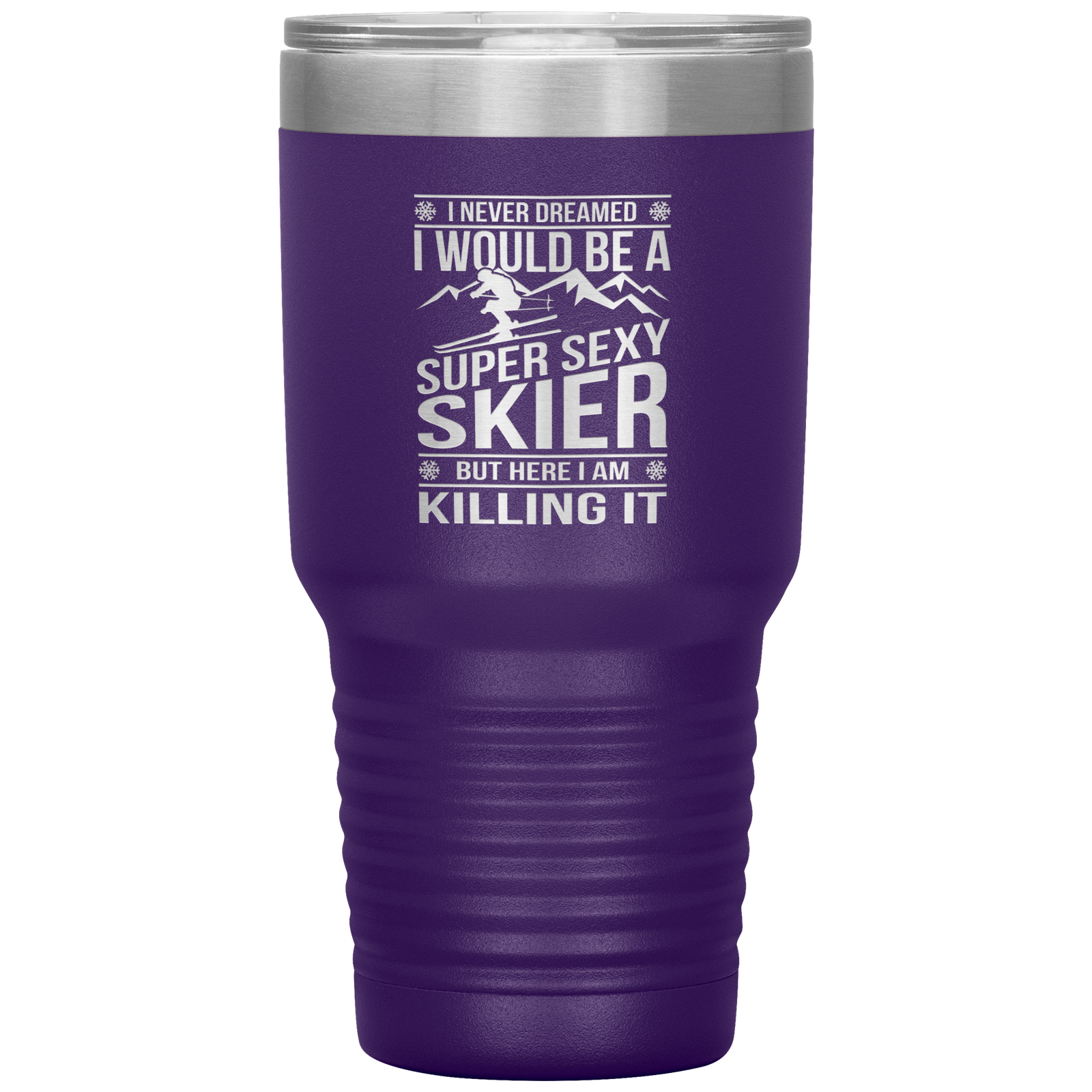 I Never Dreamed I'd Be A Super Sexy Skier 30oz Tumbler - Powderaddicts