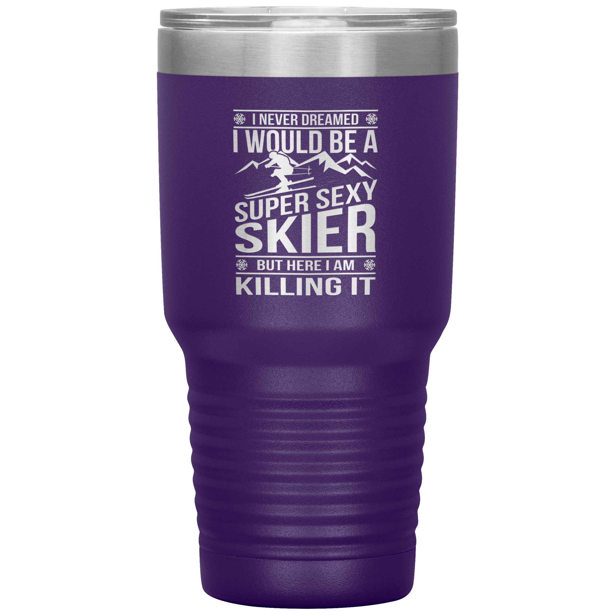 I Never Dreamed I'd Be A Super Sexy Skier 30oz Tumbler - Powderaddicts