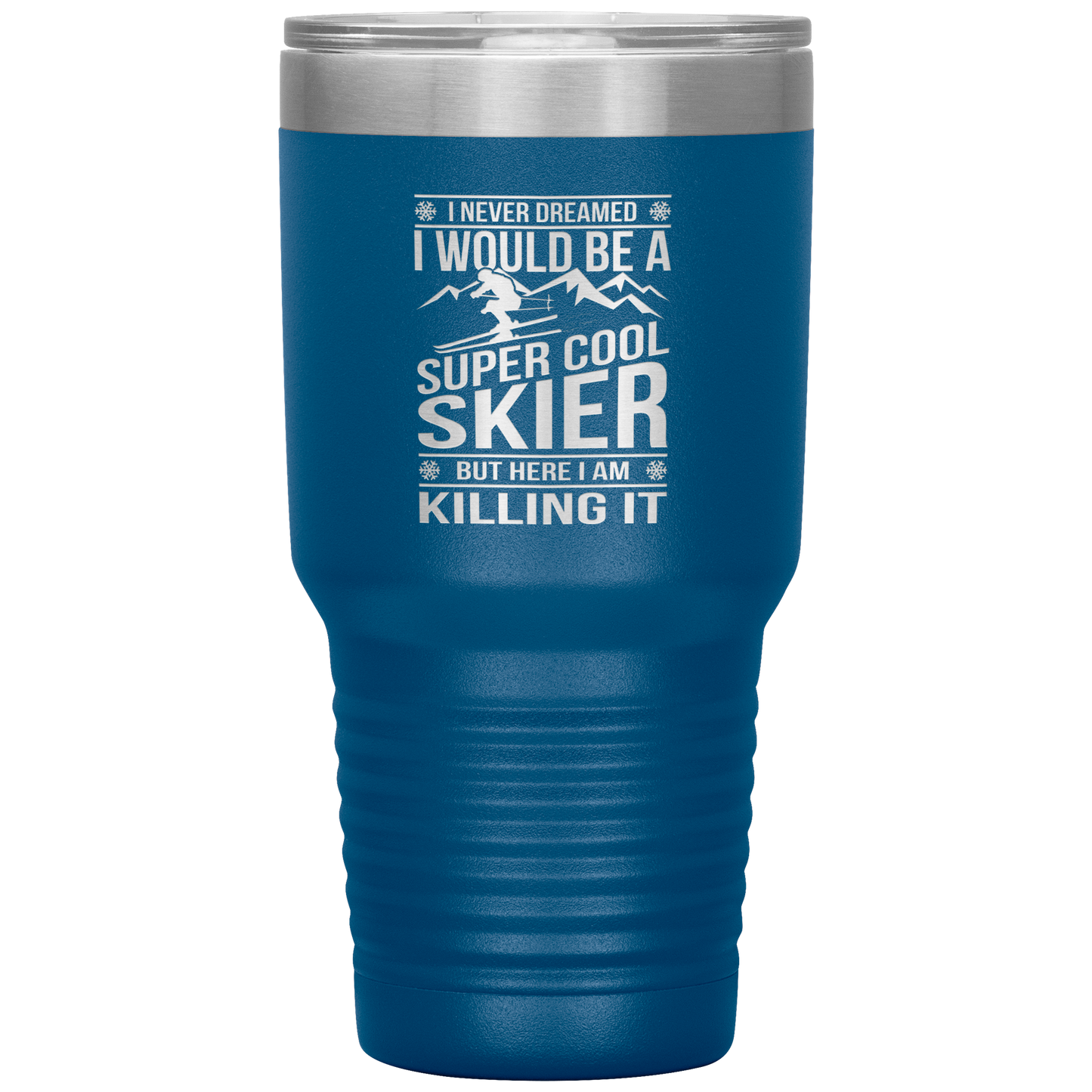 I Never Dreamed I Would Be A Super Cool Skier 30oz Tumbler - Powderaddicts