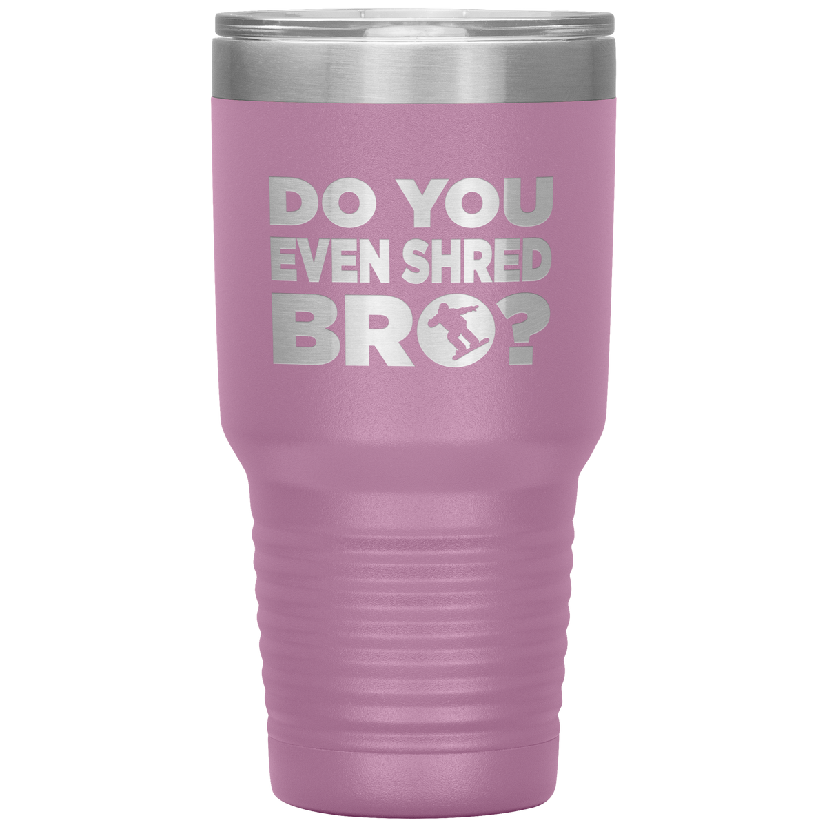Do You Even Shred Bro 30oz Tumbler - Powderaddicts