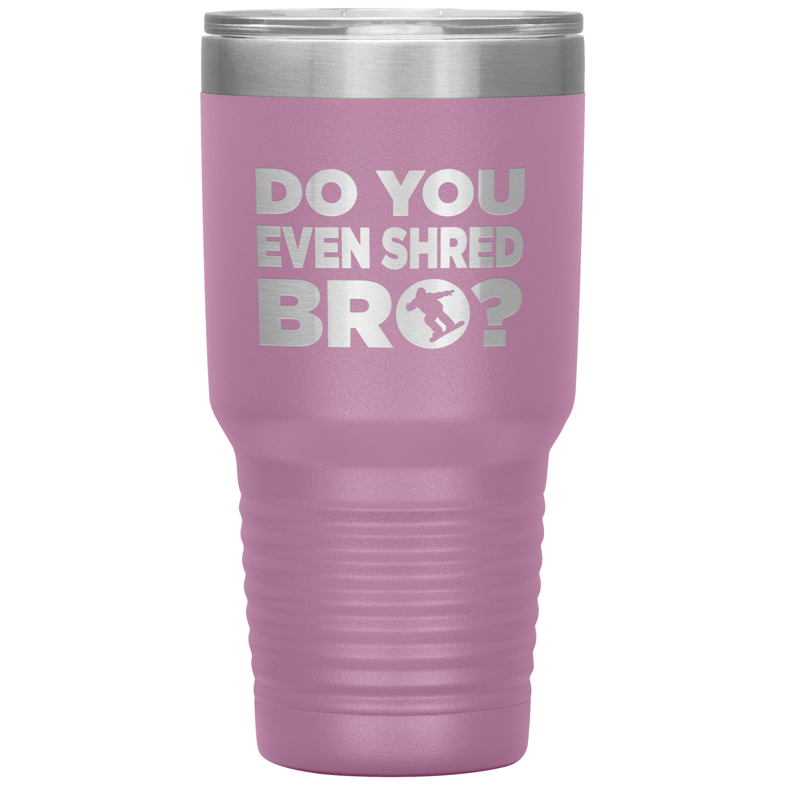 Do You Even Shred Bro 30oz Tumbler - Powderaddicts