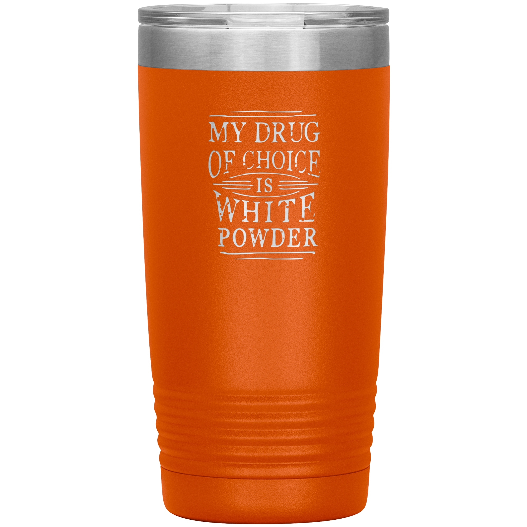 My Drug Of Choice Is White Powder 20oz Tumbler - Powderaddicts