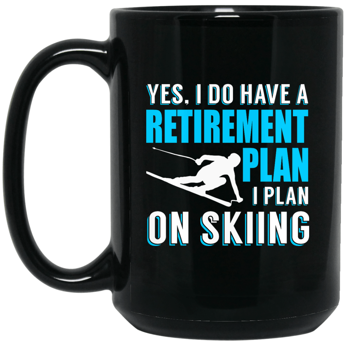 Yes, I Do Have A Retirement Plan, I Plan On Skiing Black Mug - Powderaddicts