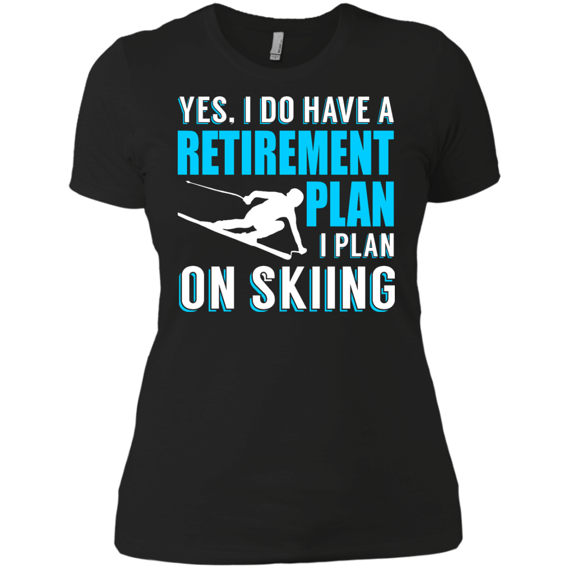 Yes, I Do Have A Retirement Plan I Plan On Skiing Ladies Tees - Powderaddicts