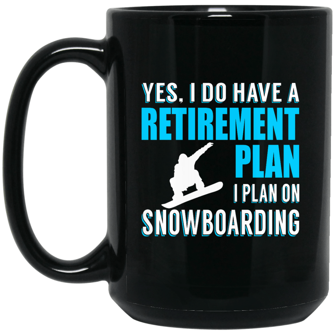 Yes, I Do Have A Retirement Plan, I Plan On Snowboarding Black Mug - Powderaddicts