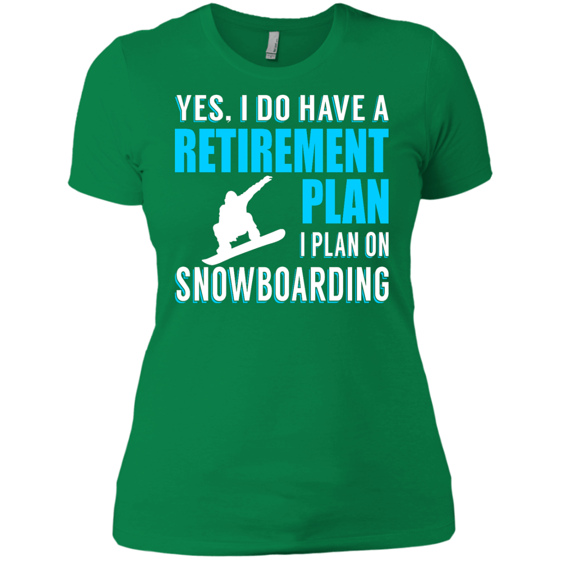 Yes, I Do Have A Retirement Plan - I Plan On Snowboarding Ladies Tees - Powderaddicts