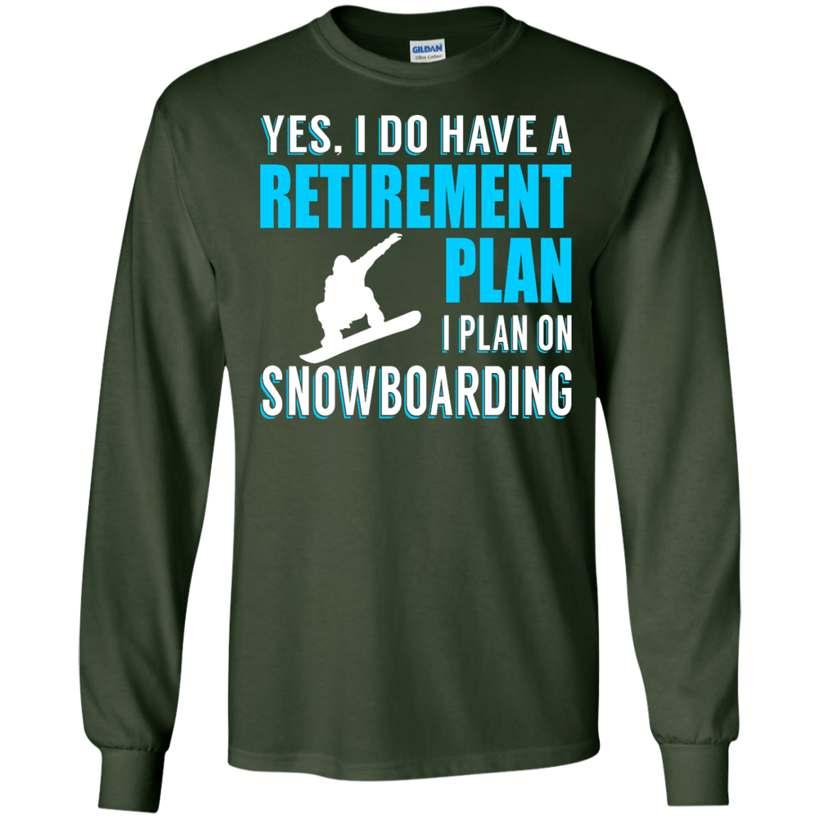 Yes, I Do Have A Retirement Plan - I Plan On Snowboarding Long Sleeves - Powderaddicts