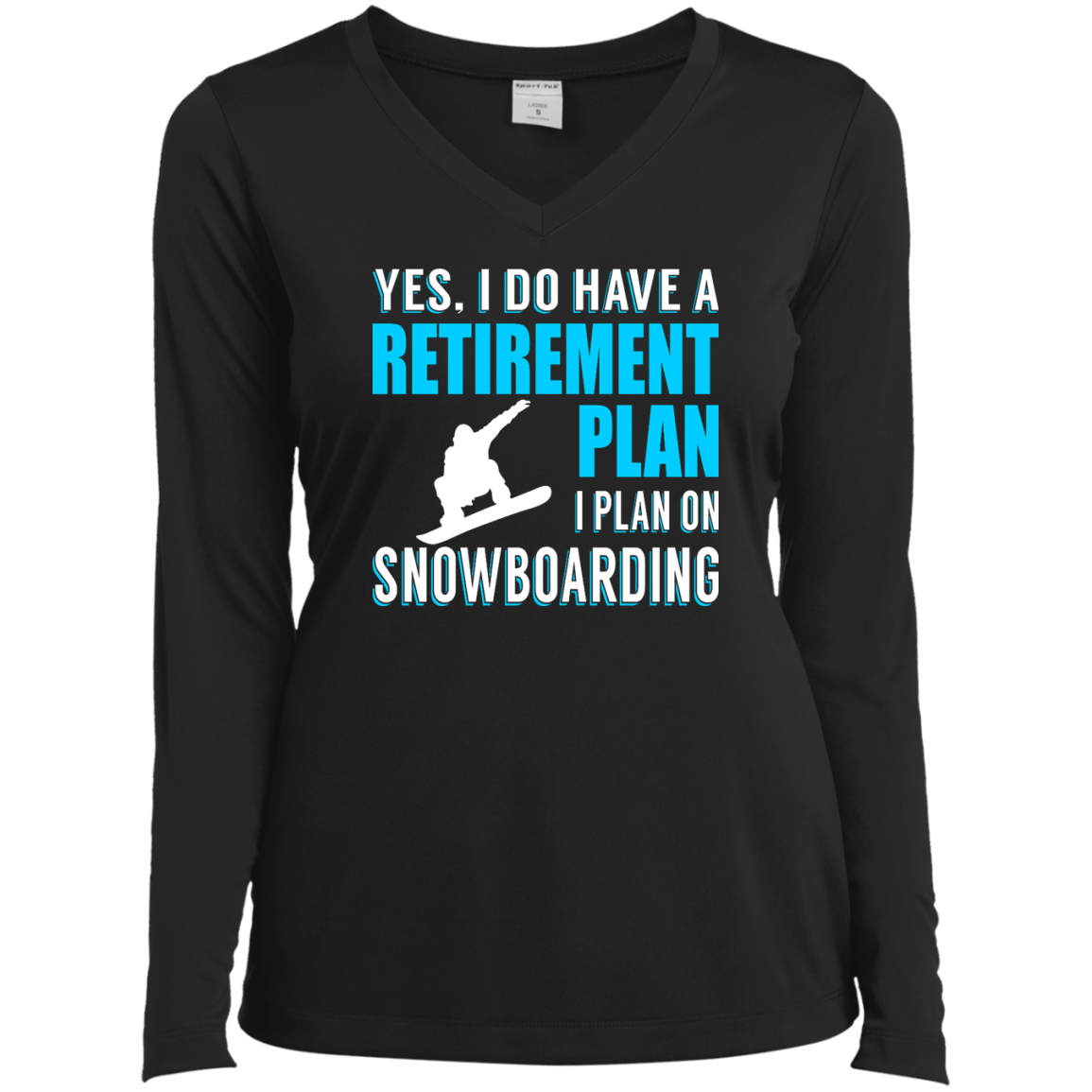 Yes, I Do Have A Retirement Plan - I Plan On Snowboarding Long Sleeves - Powderaddicts