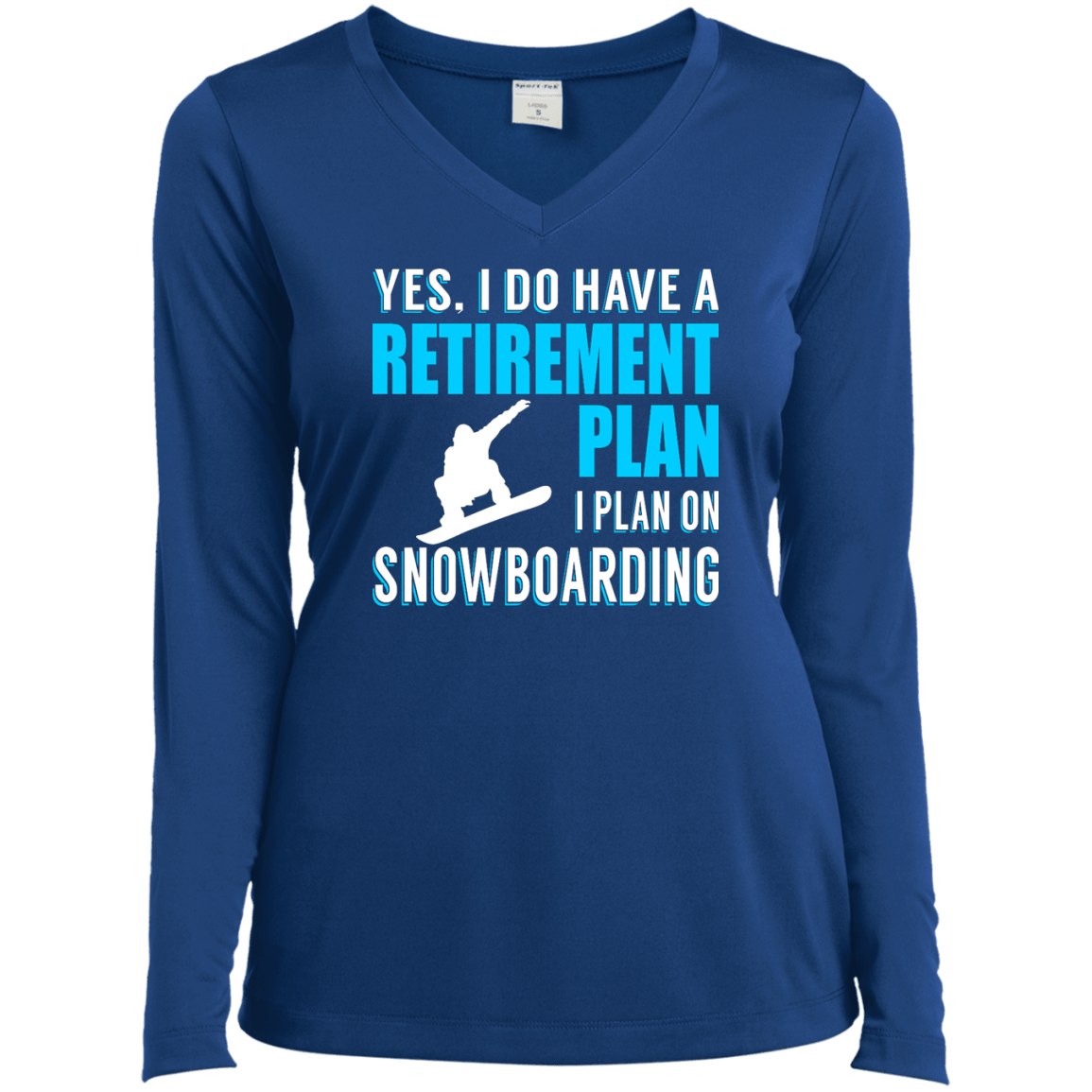 Yes, I Do Have A Retirement Plan - I Plan On Snowboarding Long Sleeves - Powderaddicts