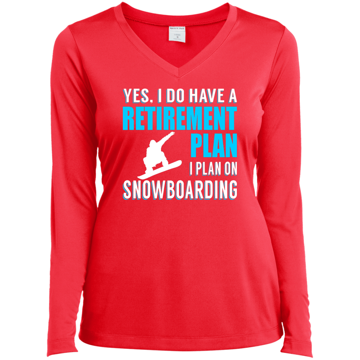 Yes, I Do Have A Retirement Plan - I Plan On Snowboarding Long Sleeves - Powderaddicts