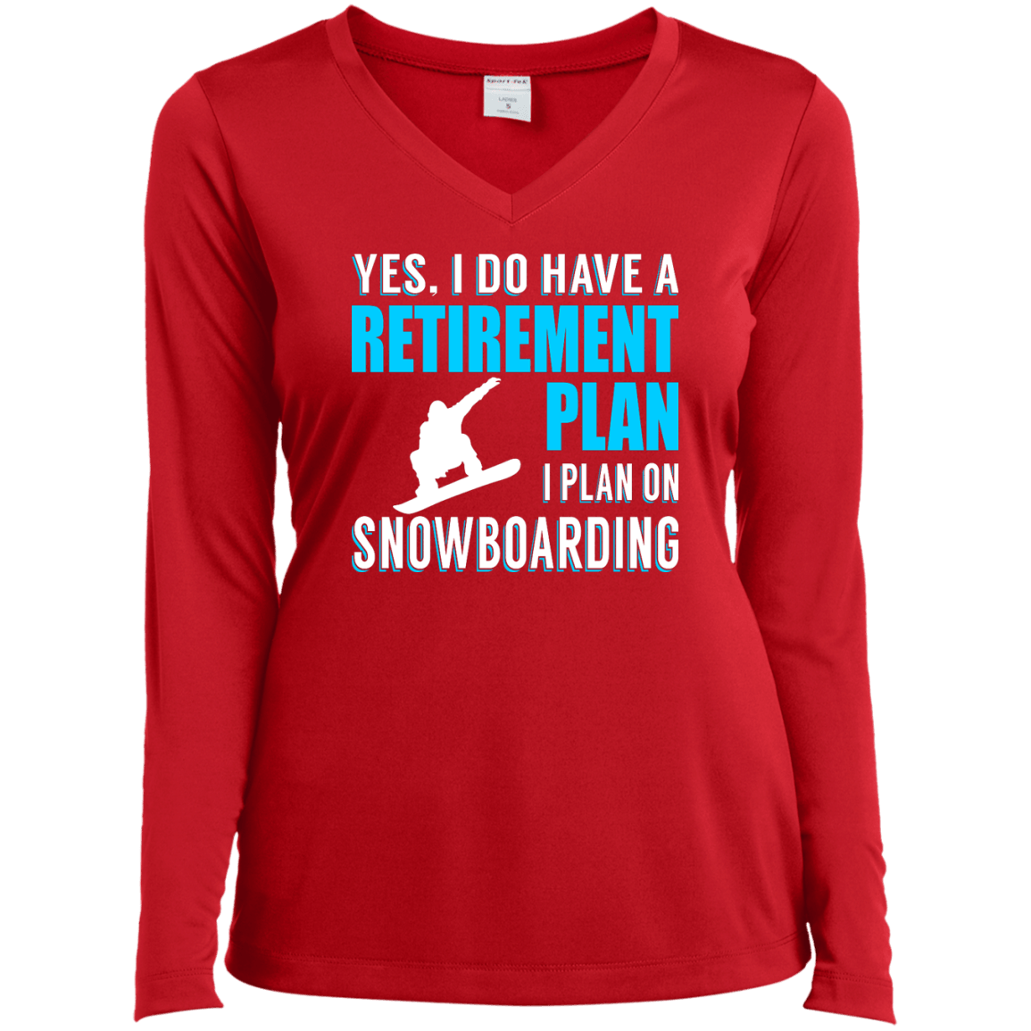 Yes, I Do Have A Retirement Plan - I Plan On Snowboarding Long Sleeves - Powderaddicts