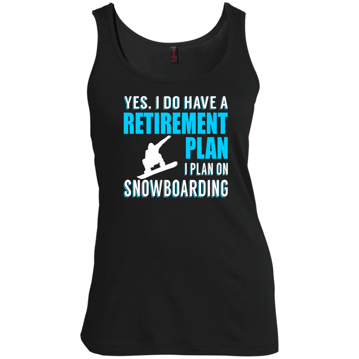 Yes, I Do Have A Retirement Plan - I Plan On Snowboarding Tank Tops - Powderaddicts