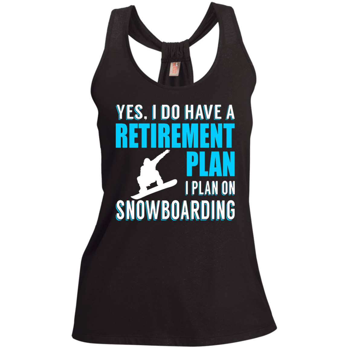 Yes, I Do Have A Retirement Plan - I Plan On Snowboarding Tank Tops - Powderaddicts