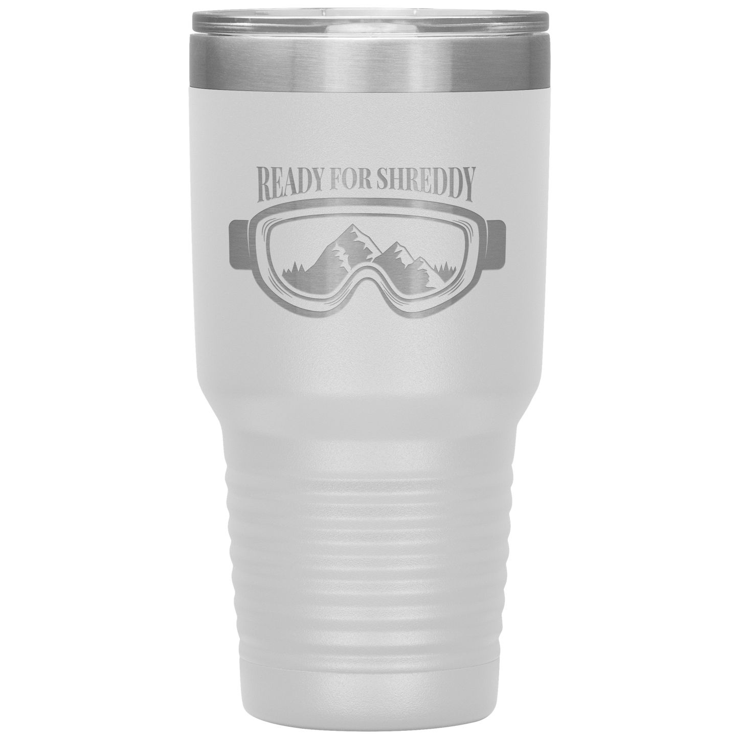 Ready For Shreddy 30oz Tumbler - Powderaddicts