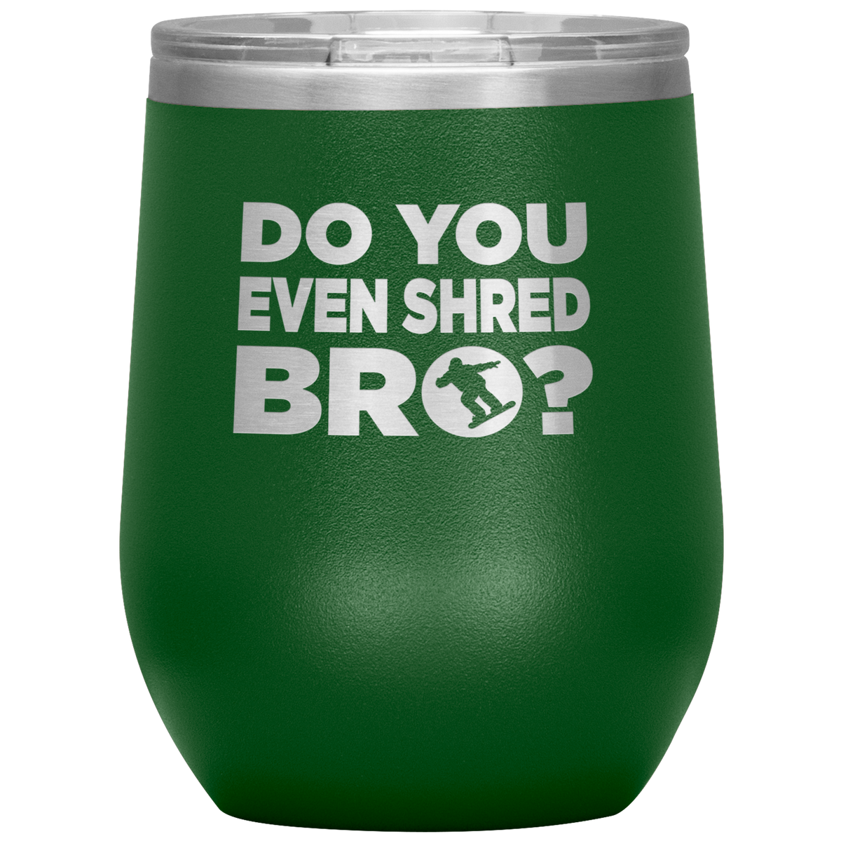Do You Even Shred Bro Wine 12oz Tumbler - Powderaddicts
