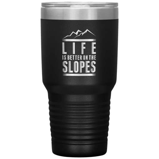 Life Is Better On The Slopes 30oz Tumbler - Powderaddicts