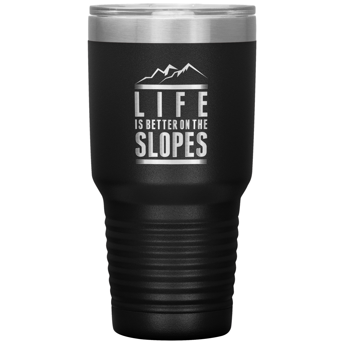 Life Is Better On The Slopes 30oz Tumbler - Powderaddicts