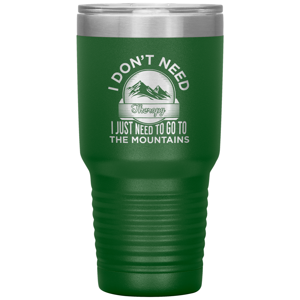I Don't Need Therapy I Just Need To Go To The Mountains 30oz Tumbler - Powderaddicts
