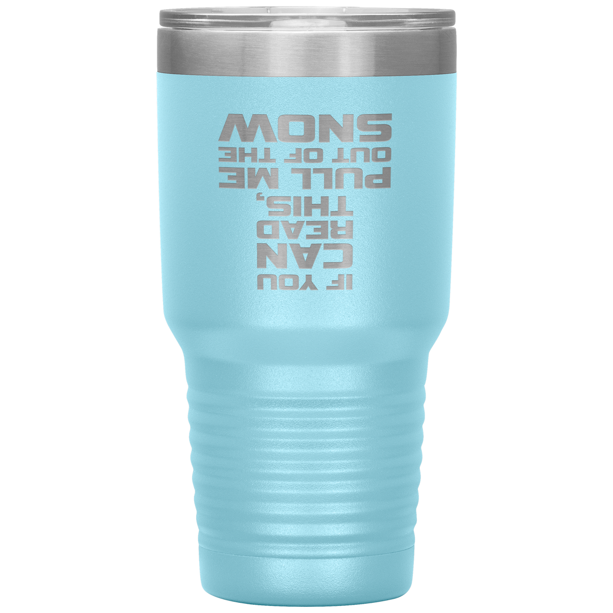 If You Can Read This Pull Me Out Of The Snow 30oz Tumbler - Powderaddicts