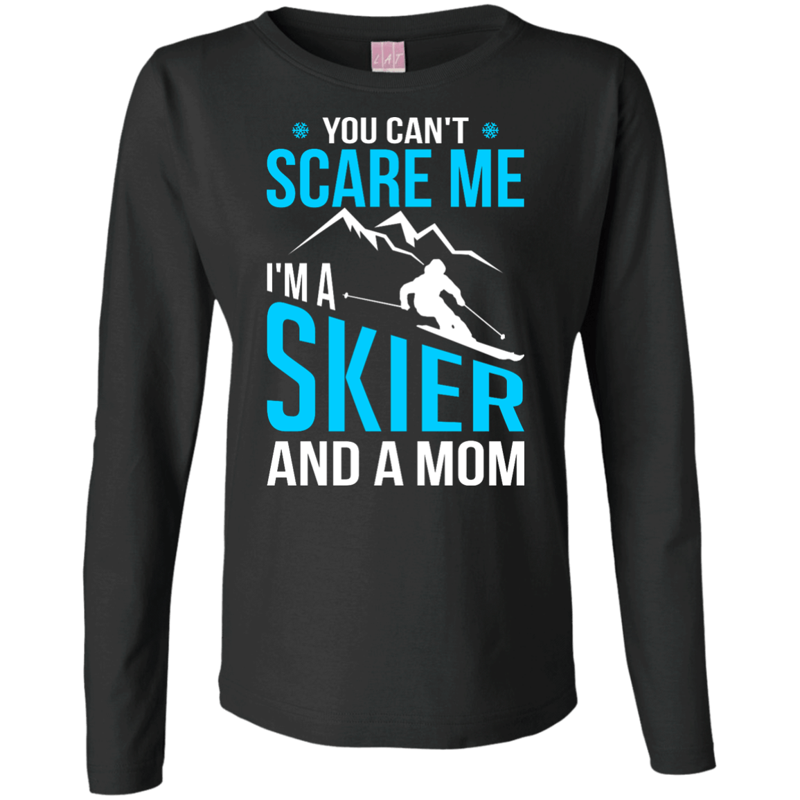 You Can't Scare Me, I'm A Skier And A Mom Long Sleeves - Powderaddicts