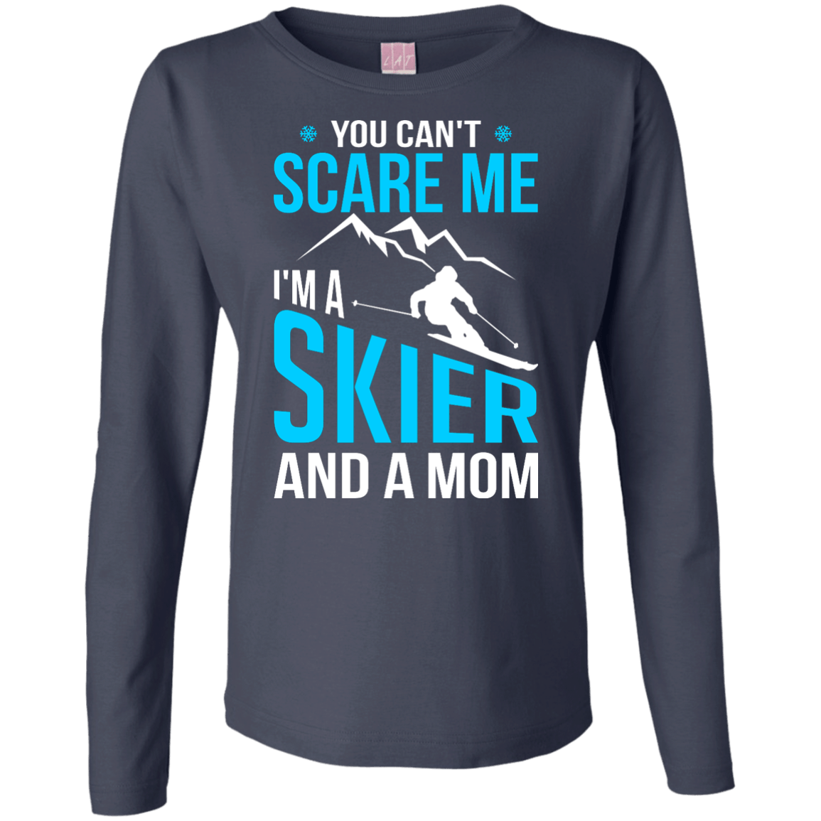You Can&#39;t Scare Me, I&#39;m A Skier And A Mom Long Sleeves - Powderaddicts