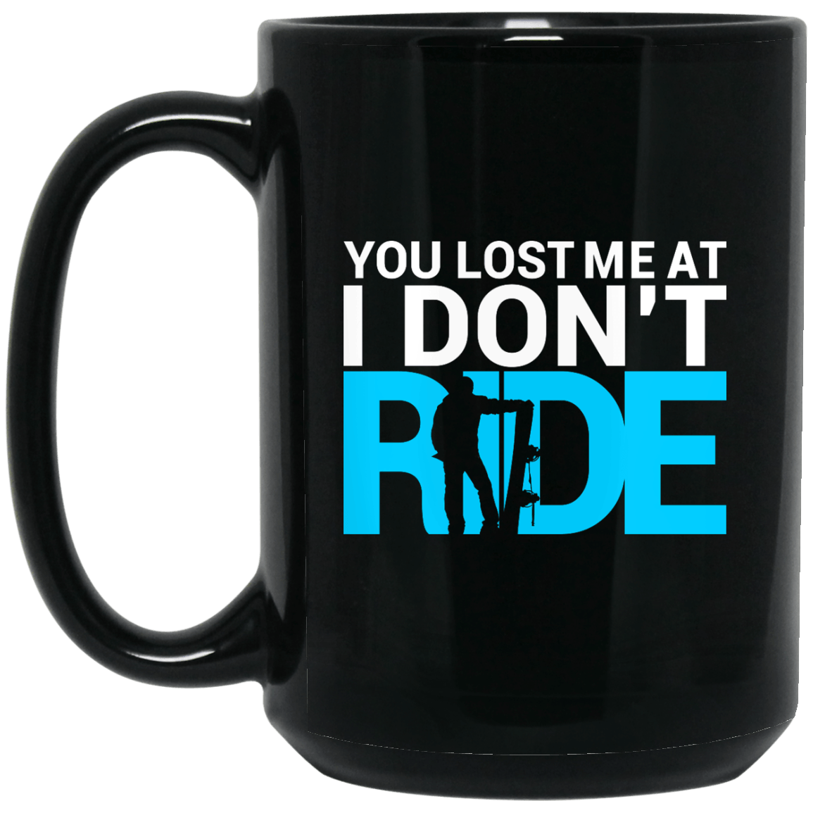 You Lost Me At I Don't Ride Black Mug - Powderaddicts