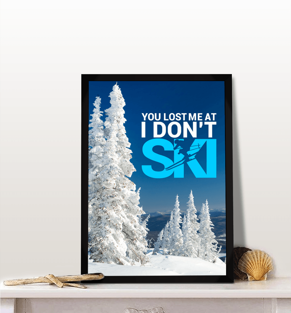 You Lost Me At I Don&#39;t Ski Version 1 Poster - Powderaddicts