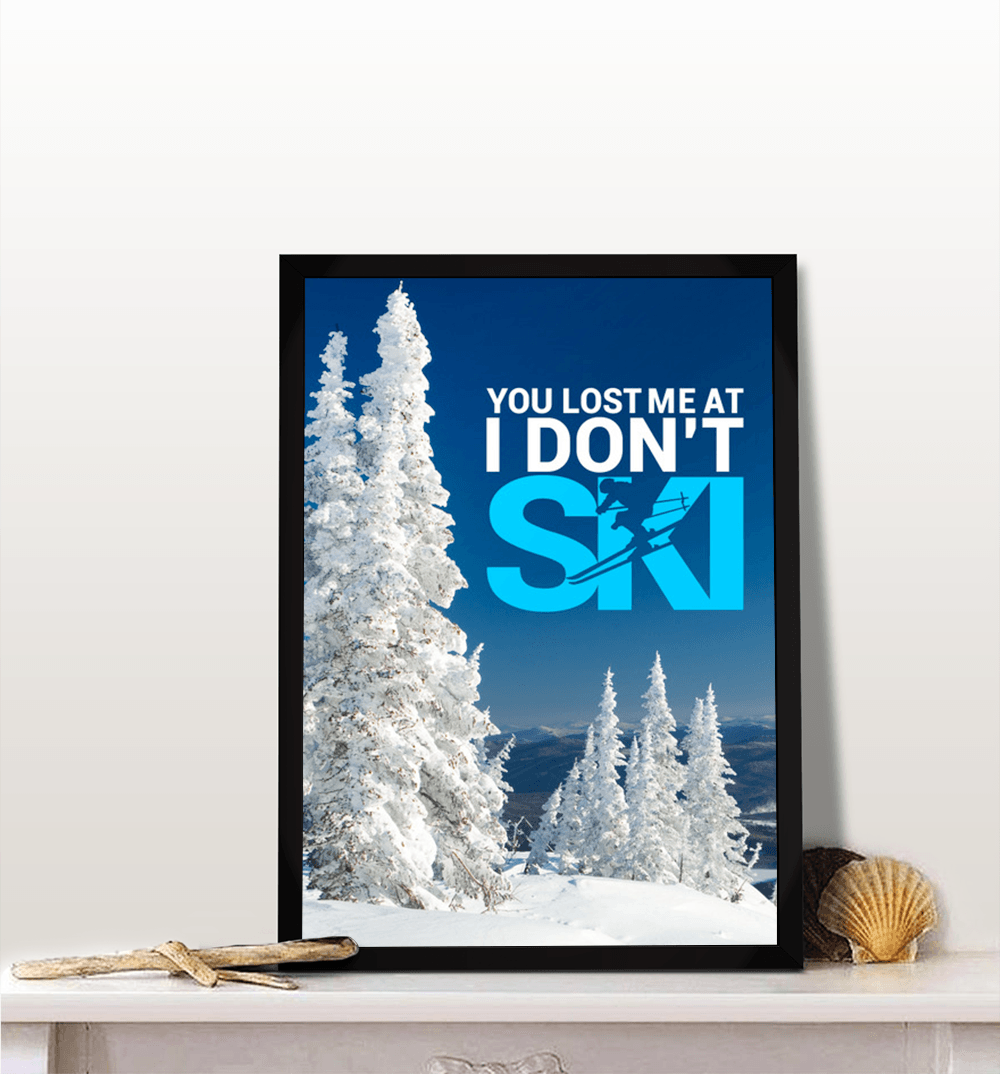You Lost Me At I Don't Ski Version 1 Poster - Powderaddicts