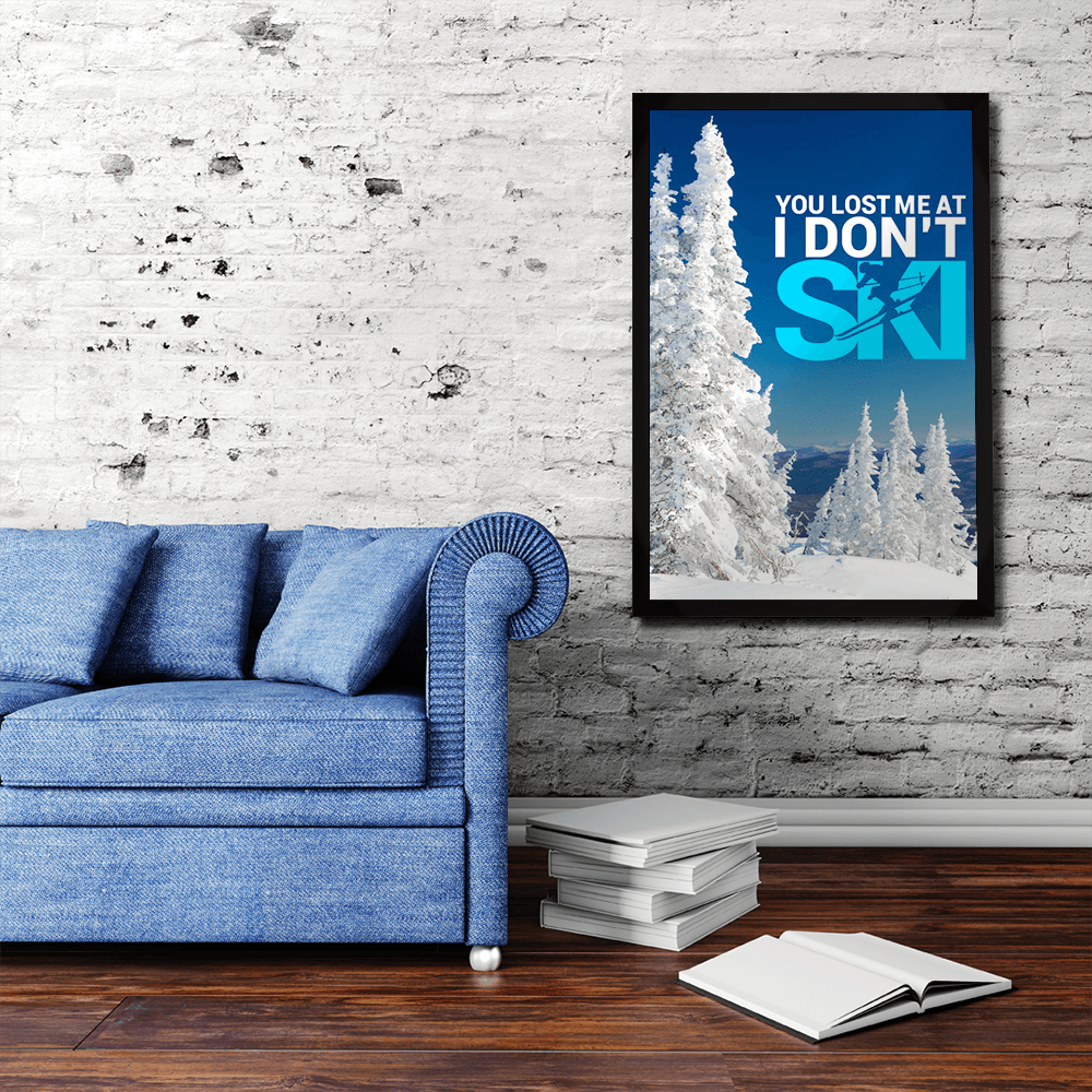 You Lost Me At I Don't Ski Version 1 Poster - Powderaddicts
