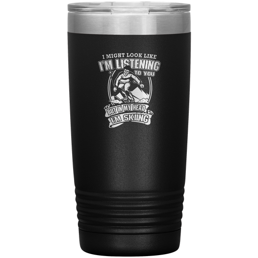 I Might Look Like I'm Listening To You 20oz Tumbler - Powderaddicts