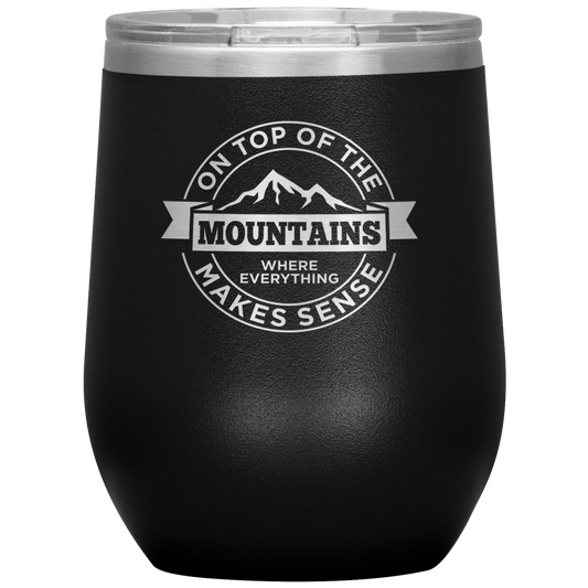 On Top Of The Mountain Where Everything Makes Sense Wine 12oz Tumbler - Powderaddicts