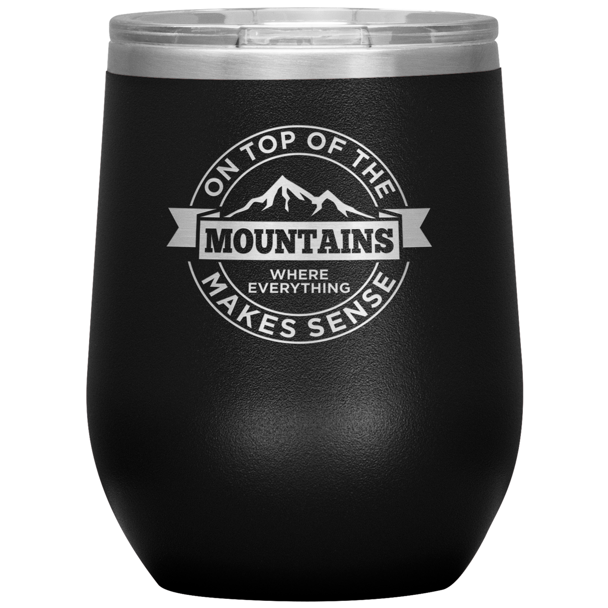 On Top Of The Mountain Where Everything Makes Sense Wine 12oz Tumbler - Powderaddicts