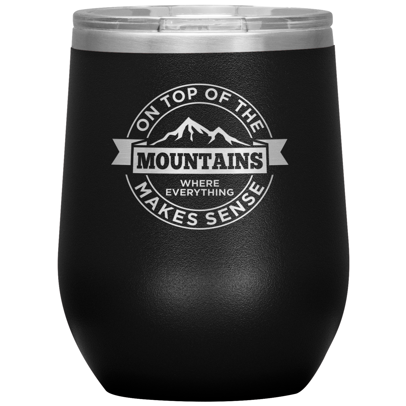 On Top Of The Mountain Where Everything Makes Sense Wine 12oz Tumbler - Powderaddicts