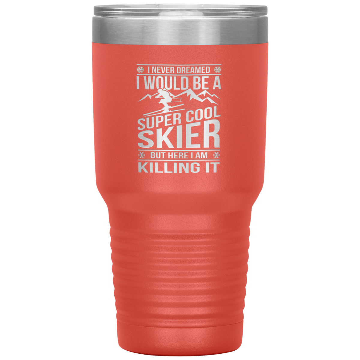 I Never Dreamed I Would Be A Super Cool Skier 30oz Tumbler - Powderaddicts
